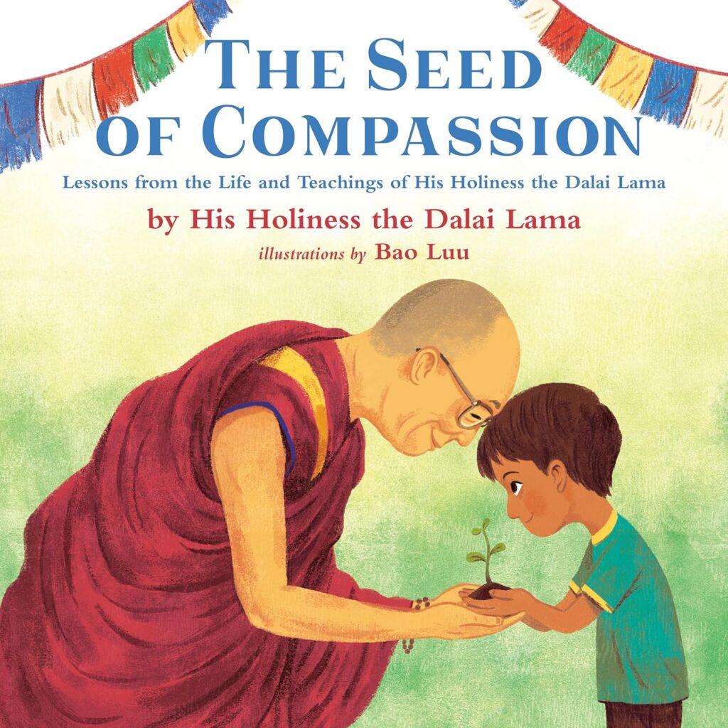 Seed of Compassion: Lessons from the Life and Teachings of His Holiness the Dalai Lama "own voices" picture book about Nobel Peace Prize Tibetan monk