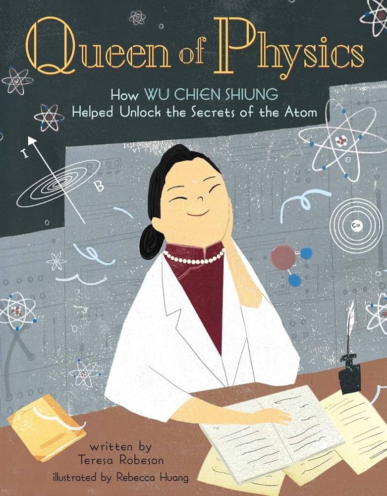 物理天后 推翻宇宙定律的吳健雄 Queen of Physics: How Wu Chien Shiung Helped Unlock the Secrets of the Atom picture book biography about Chinese scientist
